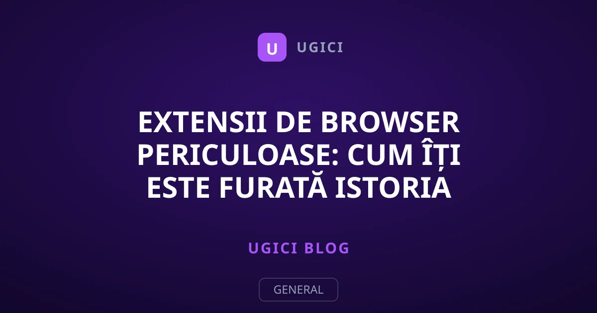 Extensii de Browser Periculoase: Cum îți Este Furată Istoria Web