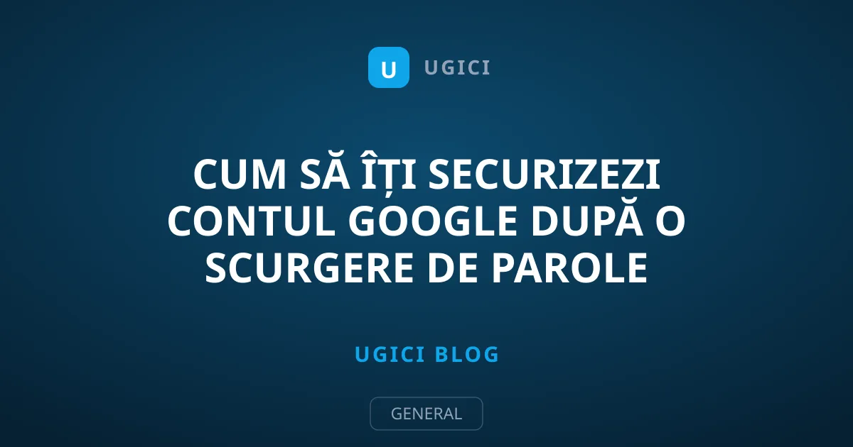 Cum să îți securizezi contul Google după o scurgere de parole